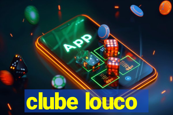 clube louco